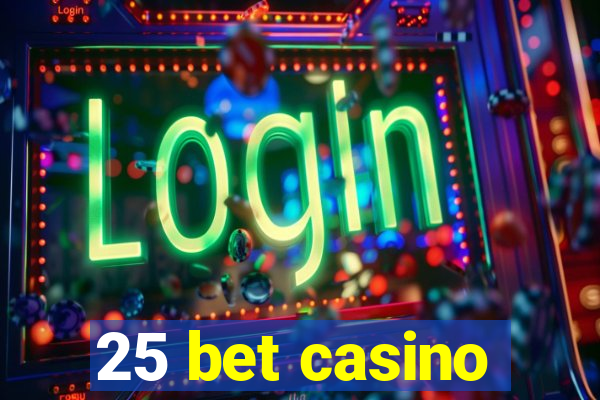 25 bet casino